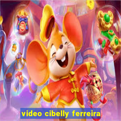 video cibelly ferreira